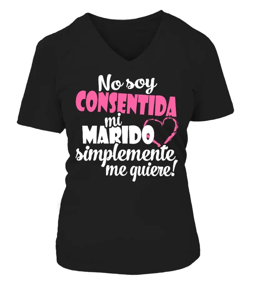 No soy consentida mi marido simplemente me quiere Camiseta cuello pico Mujer